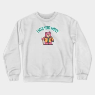 I need your money Crewneck Sweatshirt